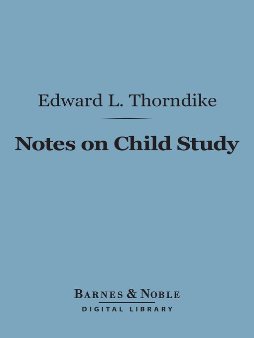 Title details for Notes on Child Study (Barnes & Noble Digital Library) by Edward  Lee Thorndike - Available